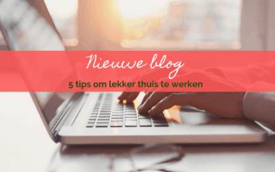 5 tips om lekker thuis te werken